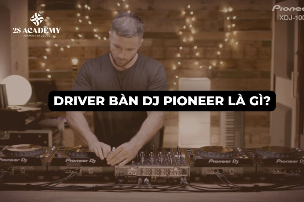 Driver Bàn DJ Pioneer Là Gì? Cách Tải Và Cài Đặt Đúng Chuẩn Cho Người ...