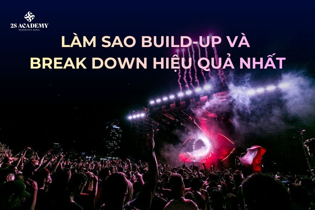 cach-lam-sao-build-up-va-break-down-trong-dj-de